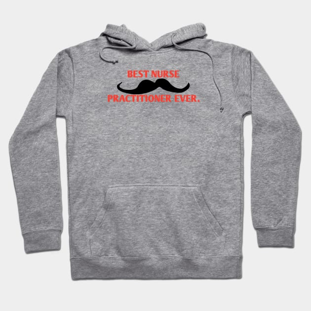 Best Nurse Practitioner ever, Gift for male Nurse Practitioner with mustache Hoodie by BlackMeme94